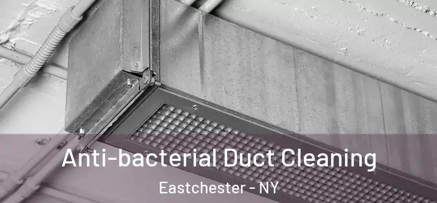  Anti-bacterial Duct Cleaning Eastchester - NY