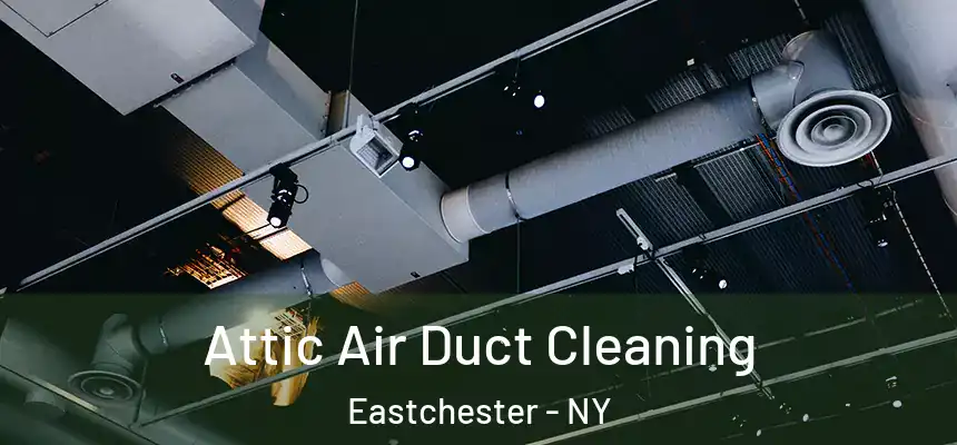  Attic Air Duct Cleaning Eastchester - NY