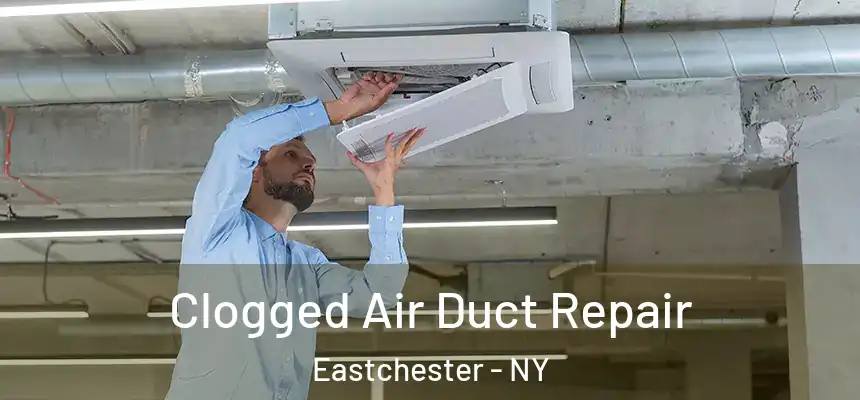 Clogged Air Duct Repair Eastchester - NY