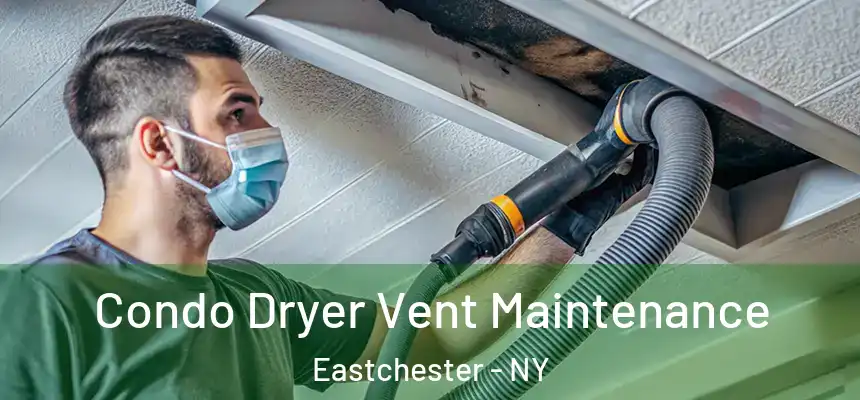  Condo Dryer Vent Maintenance Eastchester - NY