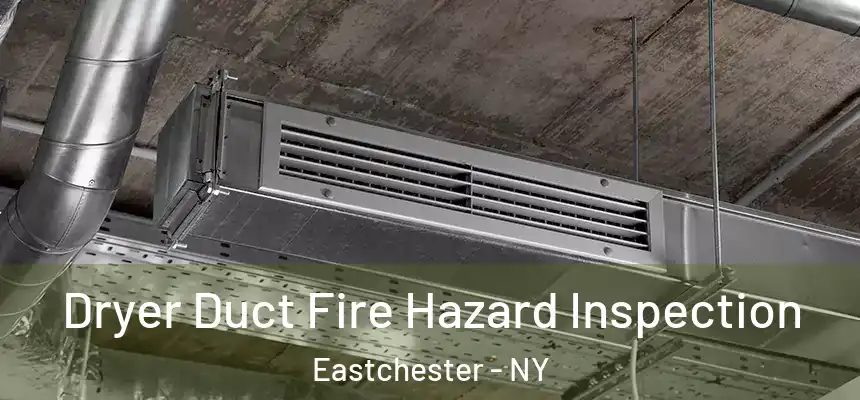  Dryer Duct Fire Hazard Inspection Eastchester - NY