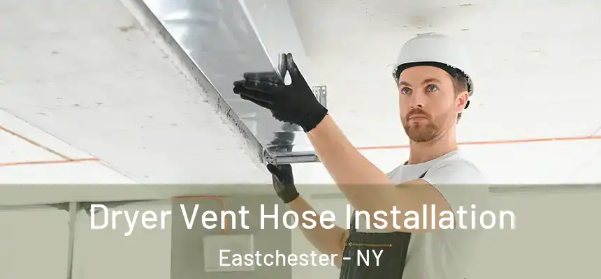  Dryer Vent Hose Installation Eastchester - NY