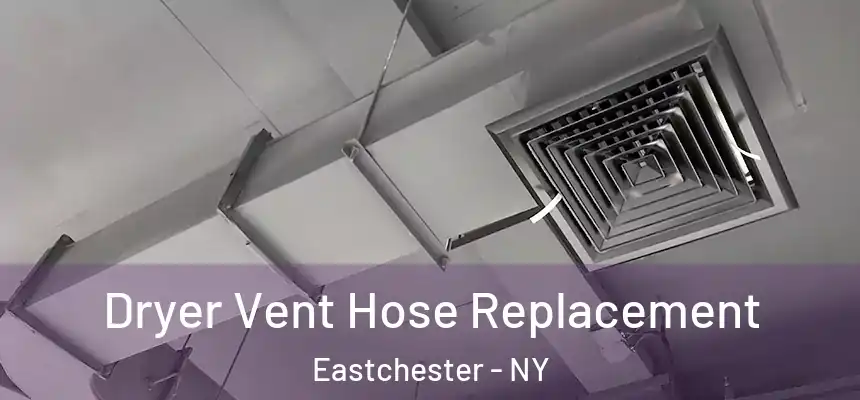  Dryer Vent Hose Replacement Eastchester - NY