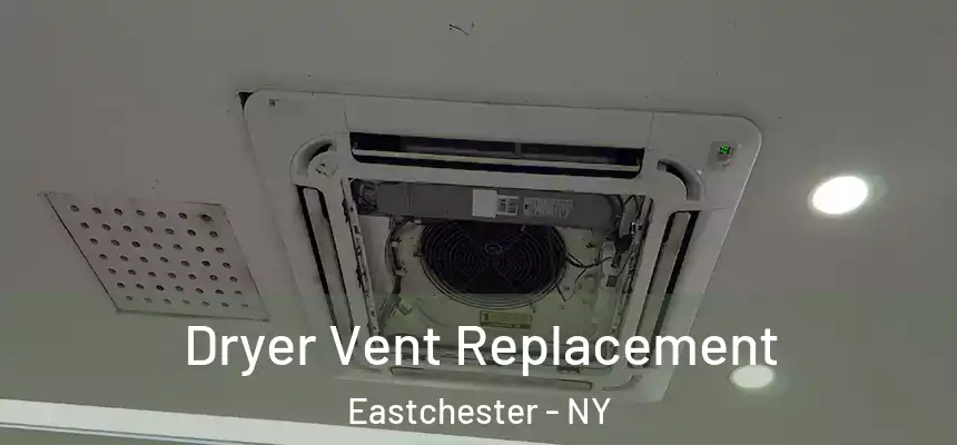  Dryer Vent Replacement Eastchester - NY