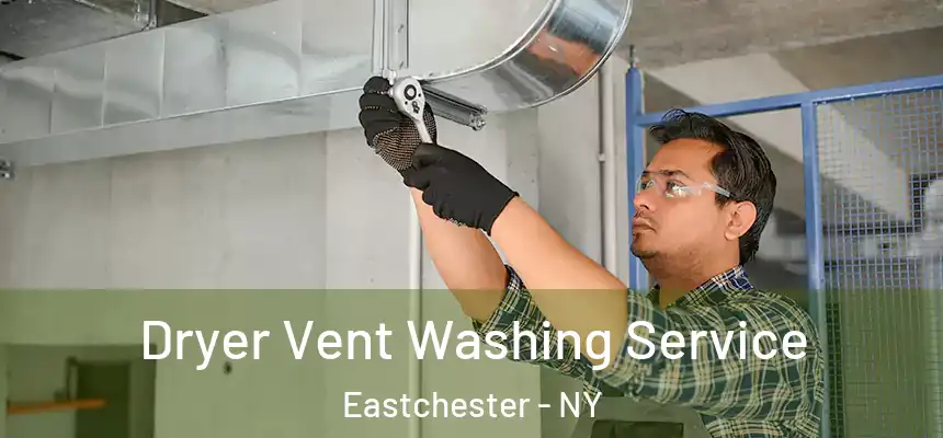 Dryer Vent Washing Service Eastchester - NY