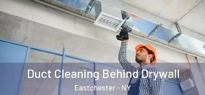  Duct Cleaning Behind Drywall Eastchester - NY