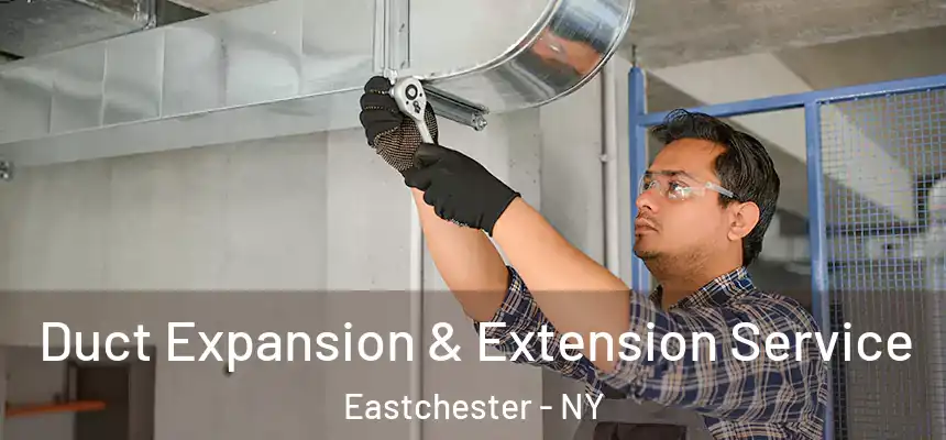  Duct Expansion & Extension Service Eastchester - NY