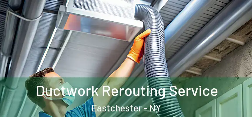  Ductwork Rerouting Service Eastchester - NY