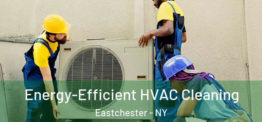  Energy-Efficient HVAC Cleaning Eastchester - NY