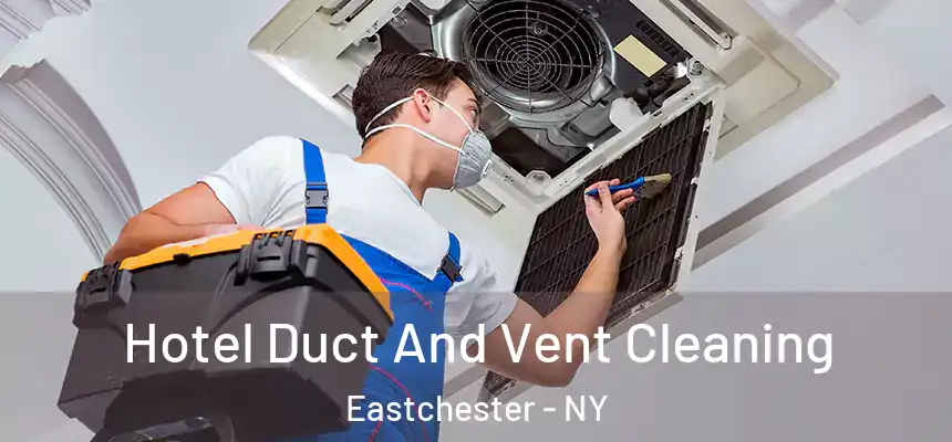 Hotel Duct And Vent Cleaning Eastchester - NY