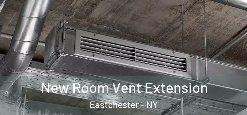  New Room Vent Extension Eastchester - NY
