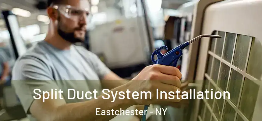  Split Duct System Installation Eastchester - NY