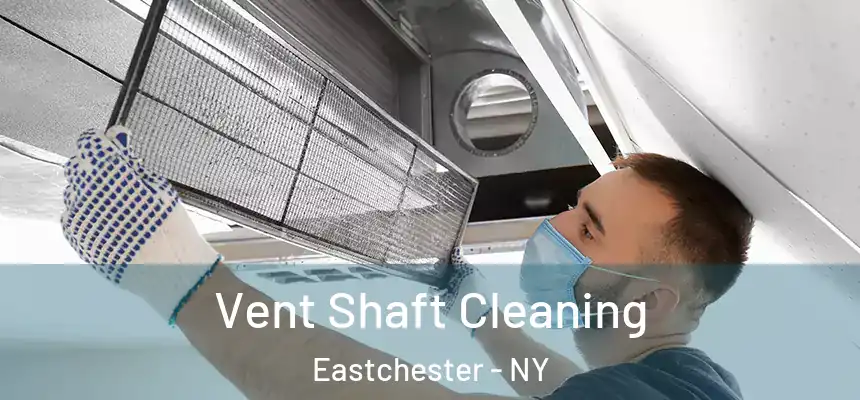  Vent Shaft Cleaning Eastchester - NY