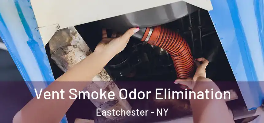  Vent Smoke Odor Elimination Eastchester - NY