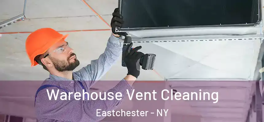  Warehouse Vent Cleaning Eastchester - NY